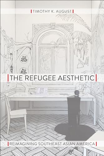 The Refugee Aesthetic: Reimagining Southeast Asian America