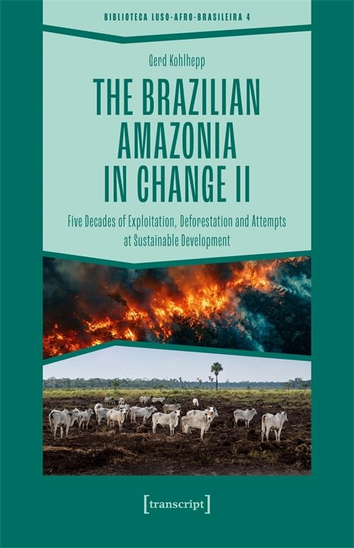 The Brazilian Amazonia in Change II : Five Decades of Exploitation, Deforestation and Attempts at Sustainable Development