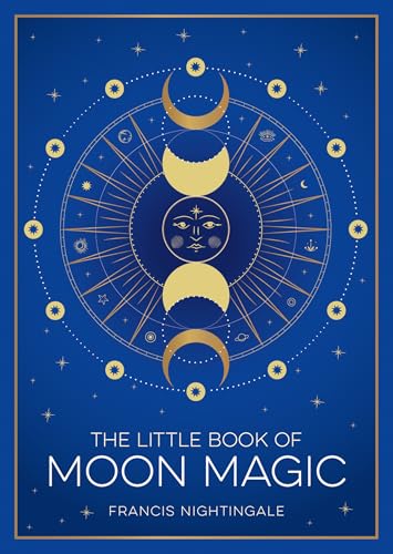 The Little Book of Moon Magic : An Introduction to Lunar Lore, Rituals and Spells