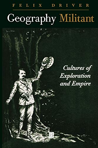Geography Militant: Cultures of Exploration in an Age of Empire