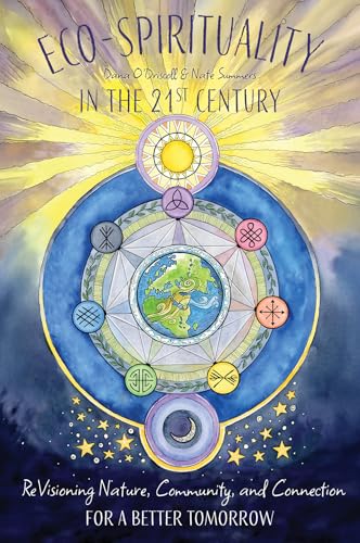 Eco-Spirituality in the 21st Century : ReVisioning Nature, Community, and Connection for a Better Tomorrow