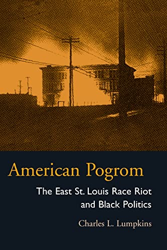 American Pogrom: The East St. Louis Race Riot and Black Politics
