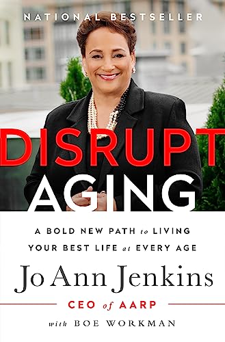 Disrupt Aging : A Bold New Path to Living Your Best Life at Every Age