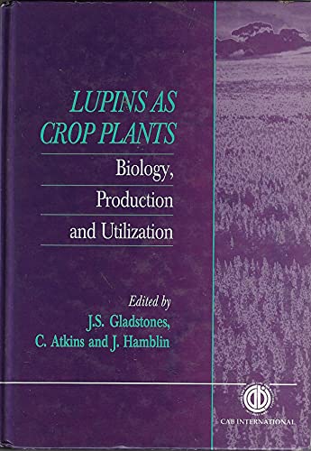 Lupins as Crop Plants : Biology, Production and Utilization