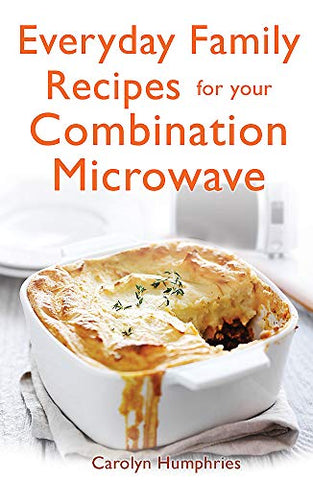 Everyday Family Recipes For Your Combination Microwave: Healthy, nutritious family meals that will save you money and time (Tom Thorne Novels)