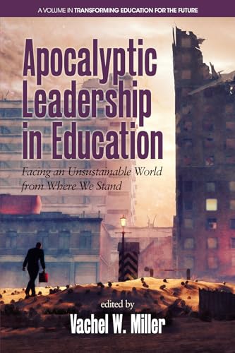 Apocalyptic Leadership in Education : Facing an Unsustainable World from Where We Stand