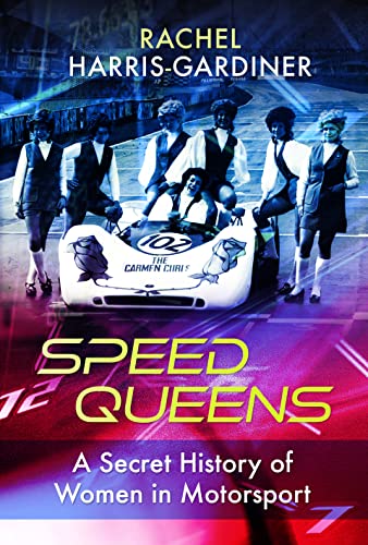 Speed Queens: A Secret History of Women in Motorsport (Trailblazing Women)
