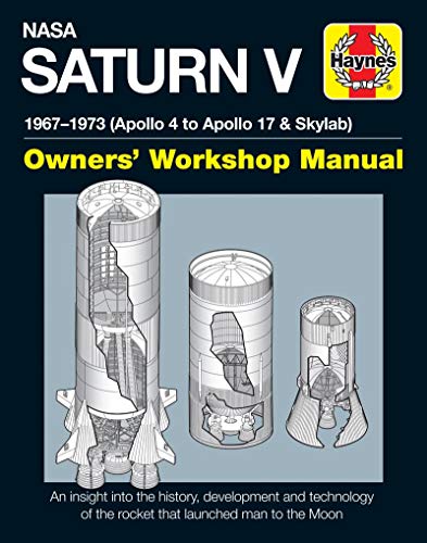 NASA Saturn V Manual 2016 (Haynes Manuals): 1967–1973 (Apollo 4 to Apollo 17 & Skylab) (Owners' Workshop Manual)
