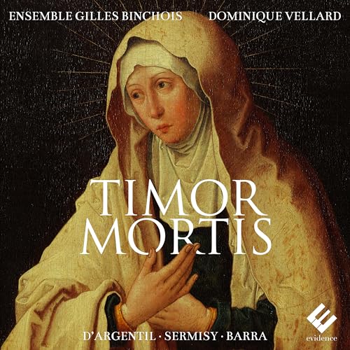 Ensemble Gilles Binchois, Dominique Vellard - Timor Mortis (dargentil, Sermisy, Barra) [CD]