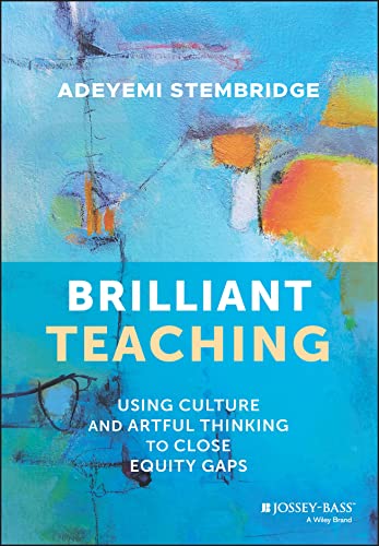 Brilliant Teaching : Using Culture and Artful Thinking to Close Equity Gaps