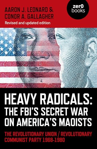 Heavy Radicals: The FBIs Secret War on America - The Revolutionary Union / Revolutionary Communist Party 1968-1980