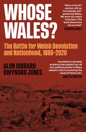 Whose Wales? : The Battle for Welsh Devolution and Nationhood 1880-2020