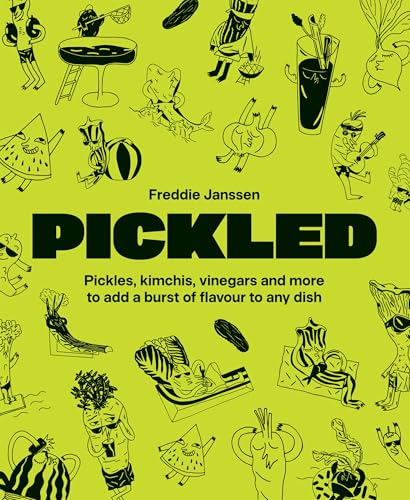 Pickled : Pickles, kimchis, vinegars and more to add a burst of flavour to any dish