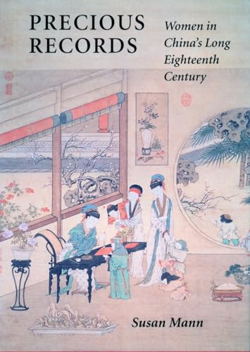 Precious Records: Women in Chinas Long Eighteenth Century