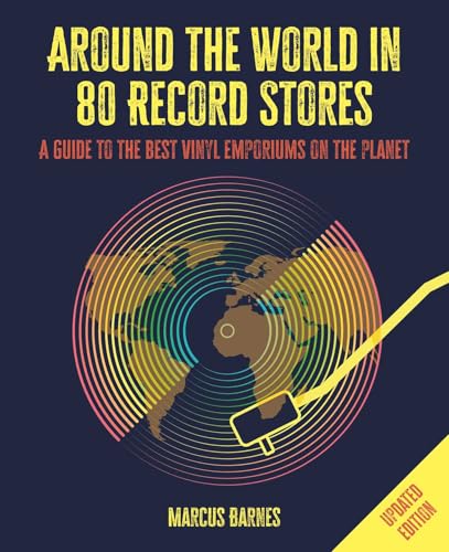 Around the World in 80 Record Stores: Updated edition : A Guide to the Best Vinyl Emporiums on the Planet