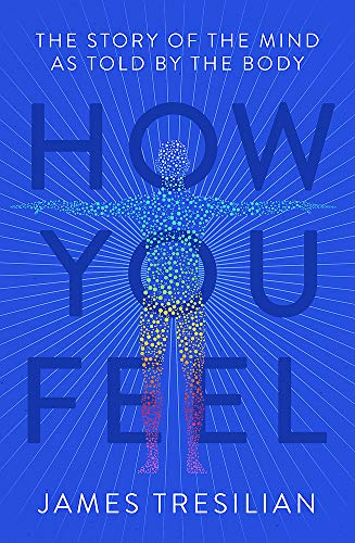 How You Feel: The Story of the Mind as Told by the Body
