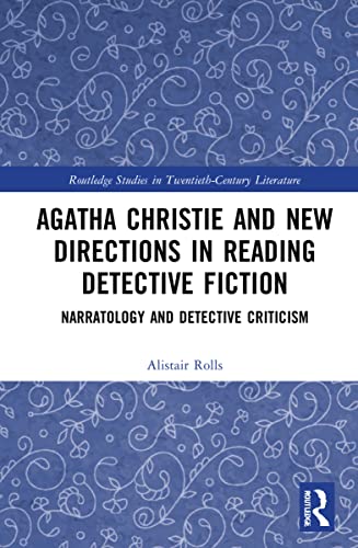 Agatha Christie and New Directions in Reading Detective Fiction: Narratology and Detective Criticism (Routledge Studies in Twentieth-Century Literature)