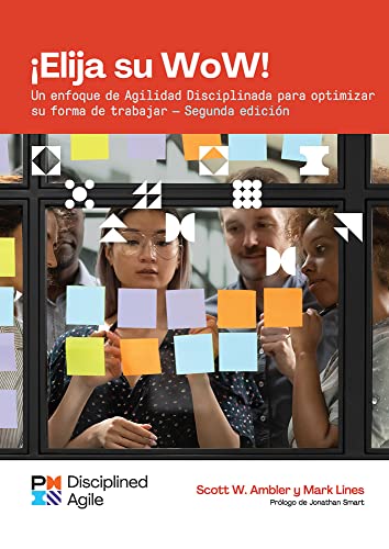 Choose your WoW - Second Edition (SPANISH) : A Disciplined Agile Approach to Optimizing Your Way of Working