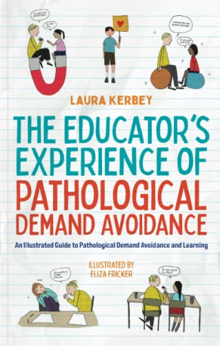 The Educator’s Experience of Pathological Demand Avoidance: An Illustrated Guide to Pathological Demand Avoidance and Learning