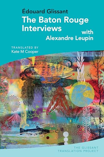 The Baton Rouge Interviews: with Edouard Glissant and Alexandre Leupin