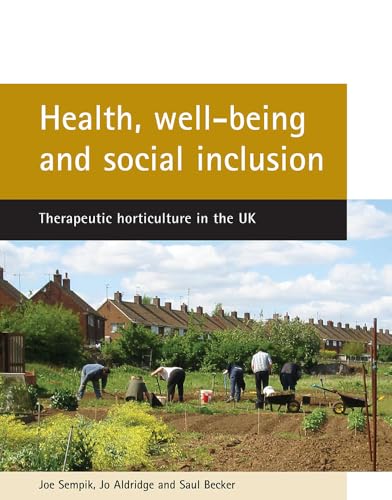 Health, well-being and social inclusion : Therapeutic horticulture in the UK