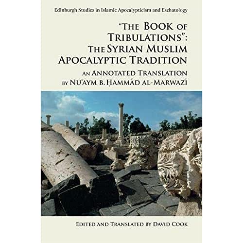 "The Book of Tribulations": The Syrian Muslim Apocalyptic Tradition : An Annotated Translation by Nu'aym b. Hammad al-Marwazi