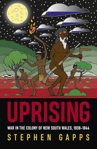 Uprising : War in the Colony of New South Wales, 1838 - 1844