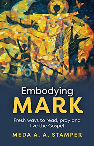 Embodying Mark : Following Jesus With Heart, Mind, Soul And Strength