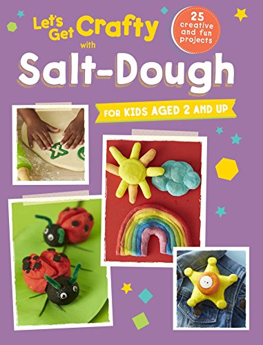 Let's Get Crafty with Salt-Dough : 25 Creative and Fun Projects for Kids Aged 2 and Up