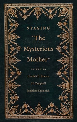 Staging "The Mysterious Mother" (The Lewis Walpole Series in Eighteenth-Century Culture and History)