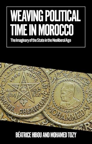 Weaving Political Time in Morocco : The Imaginary of the State in the Neoliberal Age