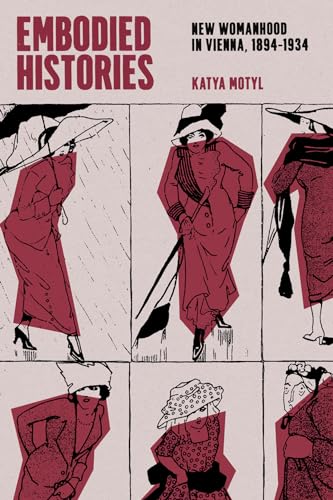 Embodied Histories : New Womanhood in Vienna, 1894–1934