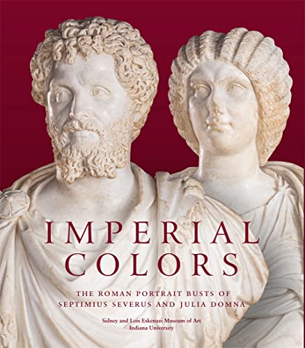 Imperial Colors : The Roman Portrait Busts of Septimius Severus and Julia Domna: The Ezkenazi Museum of Art