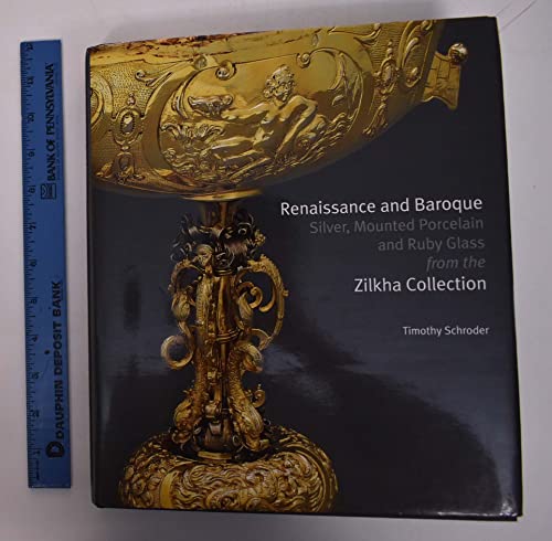 Renaissance and Baroque Silver, Mounted Porcelain and Ruby Glass from the Zilkha Collection