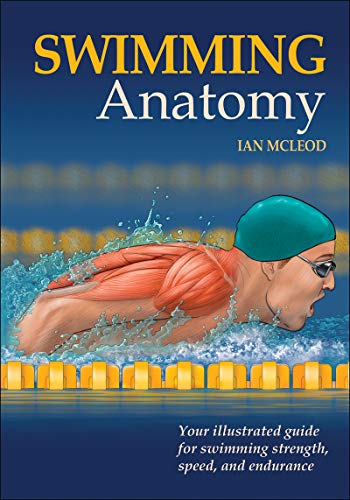 Swimming Anatomy: Your Illustrated Guide for Swimming Strength, Speed and Endurance