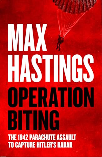 Operation Biting : The 1942 Parachute Assault to Capture Hitler’s Radar