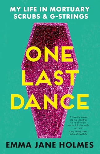One Last Dance : My Life in Mortuary Scrubs and G-strings