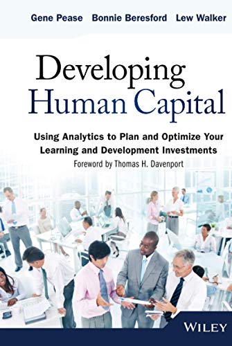 Developing Human Capital: Using Analytics to Plan and Optimize Your Learning and Development Investments