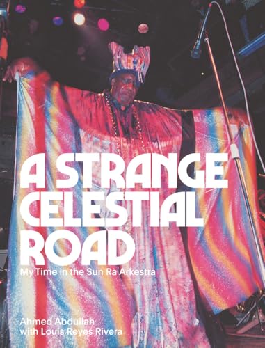 A Strange Celestial Road : My Time in the Sun Ra Arkestra