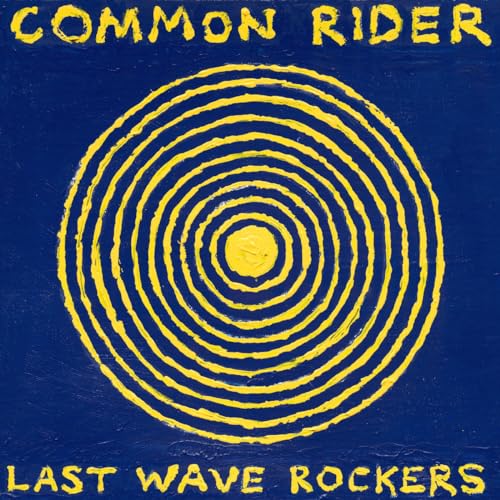 Blue album cover with yellow concentric circles and text Common Rider Last Wave Rockers.