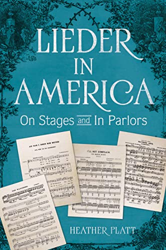 Lieder in America : On Stages and in Parlors