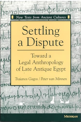 Settling a Dispute : Toward a Legal Anthropology of Late Antique Egypt