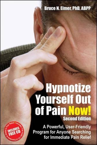 Hypnotize Yourself Out of Pain Now! Second Edition: A Powerful, User-friendly Program for Anyone Searching for Immediate Pain Relief (Book & CD): A Powerful, ... for Immediate Pain Relief (Book & CD)