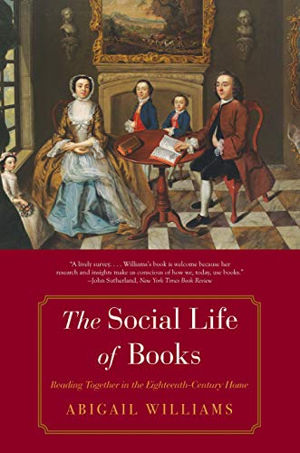 The Social Life of Books: Reading Together in the Eighteenth-Century Home (The Lewis Walpole Series in Eighteenth-Century Culture and History)