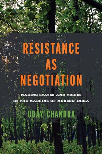 Resistance As Negotiation : Making States and Tribes in the Margins of Modern India