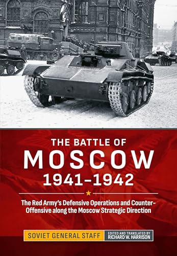 The Battle of Moscow 1941-1942 : The Red Army's Defensive Operations and Counter-Offensive along the Moscow Strategic Direction
