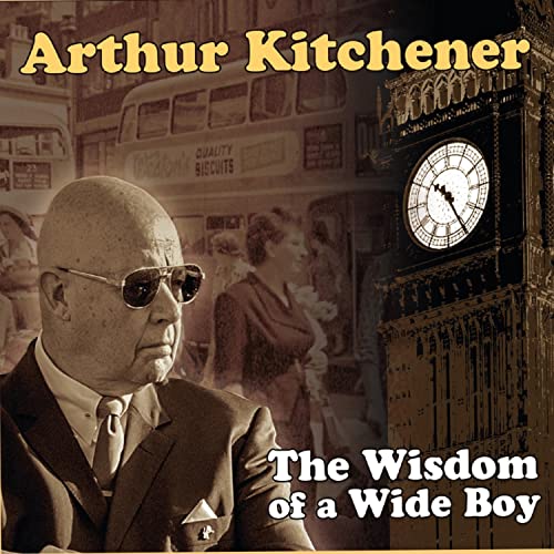 Arthur Kitchener - The Wisdom Of A Wide Boy [CD]