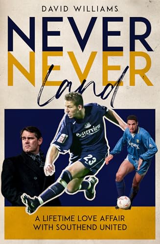 Never Never Land : A Lifetime Love Affair with Southend United