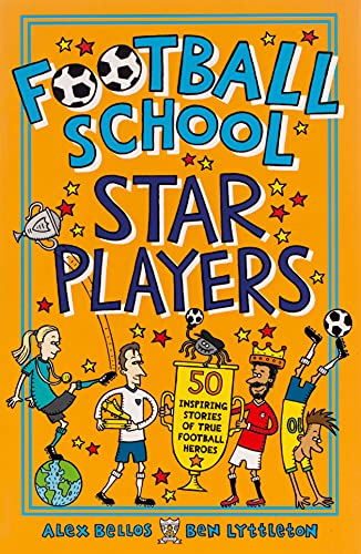 Football School Star Players: 50 Inspiring Stories of True Football Heroes: 1