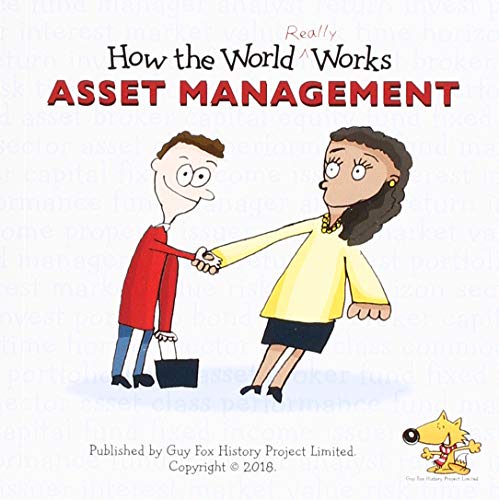 How the World REALLY Works: Asset Management 2018: A Children's Guide to Investing